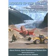 Digging up the Ice Age : Recognising, Recording and Understanding Fossil and Archaeological Remains Found in British Quarries by Buteux, Simon; Chambers, Jenni; Silva, Barbara, 9781905739240