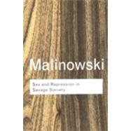 Sex and Repression in Savage Society by Malinowski, Bronislaw, 9780203299241