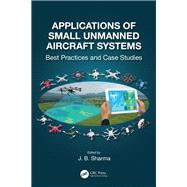Applications of Small Unmanned Aircraft Systems by Sharma, J. B., 9780367199241
