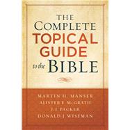 The Complete Topical Guide to the Bible by Manser, Martin H.; McGrath, Alister E.; Packer, J. I.; Wiseman, Donald J., 9780801019241
