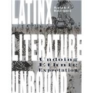 Latinx Literature Unbound by Rodriguez, Ralph E., 9780823279241