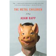 The Metal Children A Play by Rapp, Adam, 9780865479241