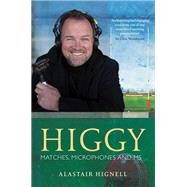 Higgy: Matches, Microphones and Ms by Hignell, Alastair, 9781408129241