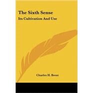 The Sixth Sense: Its Cultivation and Use by Brent, Charles H., 9781428619241