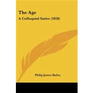 Age : A Colloquial Satire (1858) by Bailey, Philip James, 9781437079241