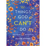 151 Things God Can't Do by Maisie Sparks, 9781455589241