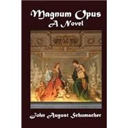 Magnum Opus by Schumacher, John August, 9781466479241