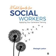 A Field Guide for Social Workers by Larkin, Shelagh J., 9781506379241