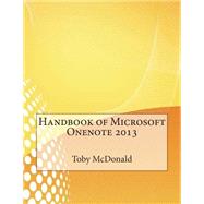 Handbook of Microsoft Onenote 2013 by Mcdonald, Toby S.; London College of Information Technology, 9781508599241