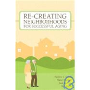 Re-Creating Neighborhoods For Successful Aging by Abbott, Pauline S., Ph.D.; Carman, Nancy; Carman, Jack; Scarfo, Bob, Ph.D.; Butler, Robert N., M.D., 9781932529241
