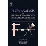 Flow Analysis With Spectrophotometric and Luminometric Detection by Zagatto, Elias A. G.; Oliveira, Claudio C.; Townshend, Alan; Worsfold, Paul J., 9780123859242