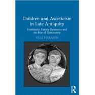Children and Asceticism in Late Antiquity by Vuolanto, Ville, 9780367879242