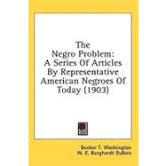 The Negro Problem by Washington, Booker T.; Du Bois, W. E. B.; Dunbar, Paul Laurence; Chesnutt, Charles Waddell, 9780548979242