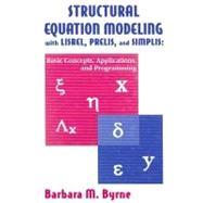 Structural Equation Modeling With Lisrel, Prelis, and Simplis: Basic Concepts, Applications, and Programming by Byrne; Barbara M., 9780805829242
