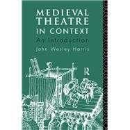 Medieval Theatre in Context: An Introduction by Harris,John, 9781138159242