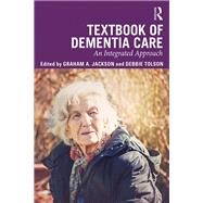 Textbook of Dementia Care: An Integrated Approach by Jackson; Graham A., 9781138229242