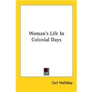 Woman's Life in Colonial Days by Holliday, Carl, 9781428609242