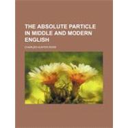 The Absolute Particle in Middle and Modern English by Ross, Charles Hunter, 9781458859242