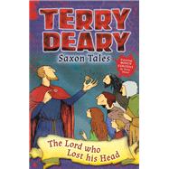 Saxon Tales: the Lord Who Lost His Head by Deary, Terry, 9781472929242