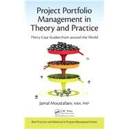 Project Portfolio Management in Theory and Practice: Thirty Case Studies from around the World by Moustafaev; Jamal, 9781498769242
