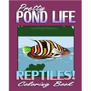Pretty Pond Life & Reptiles! by Pretty Pond Coloring; Peters, June, 9781522969242
