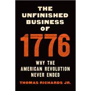 The Unfinished Business of 1776 by Thomas Richards Jr., 9781620979242