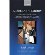 Modernist Parody Imitation, Origination, and Experimentation in Early Twentieth-Century Literature by Davison, Sarah, 9780192849243