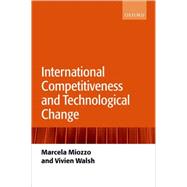 International Competitiveness and Technological Change by Miozzo, Marcela; Walsh, Vivien, 9780199259243