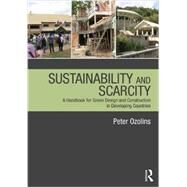Sustainability & Scarcity: A Handbook for Green Design and Construction in Developing Countries by Ozolins; Peter, 9780415689243