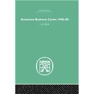 American Business Cycles 1945-50 by Blyth,Conrad, 9780415759243