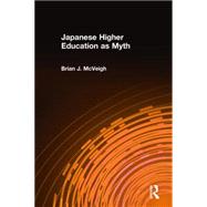 Japanese Higher Education As Myth by McVeigh,Brian J., 9780765609243