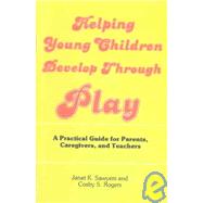 Helping Young Children Develop Through Play by Sawyers, Janet K.; Rogers, Cosby S., 9780935989243