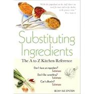 Substituting Ingredients: The a to Z Kitchen Reference by Epstein, Becky Sue, 9781402239243