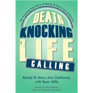 Death Knocking, Life Calling by Gallaway, Randy; Mills, Bear; Gallaway, Mary Ann; Galanos, Chris, 9781502469243