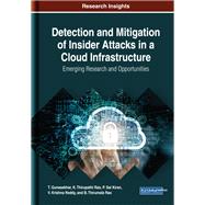 Detection and Mitigation of Insider Attacks in a Cloud Infrastructure by Gunasekhar, T.; Rao, K. Thirupathi; Kiran, P. Sai; Reddy, V. Krishna; Rao, B. Thirumala, 9781522579243