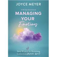 Managing Your Emotions Daily Wisdom for Remaining Stable in an Unstable World, a 90 Day Devotional by Meyer, Joyce, 9781546029243