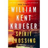 Spirit Crossing A Novel by Krueger, William Kent, 9781982179243