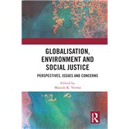 Globalisation, Environment and Social Justice by Verma, Manish K., 9780367479244