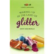 Waking Up in the Land of Glitter A Crafty Chica Novel by Cano-Murillo, Kathy, 9780446509244