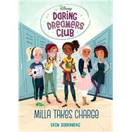Daring Dreamers Club #1: Milla Takes Charge (Disney: Daring Dreamers Club) by Soderberg, Erin; Syed, Anoosha, 9780736439244