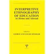 Interpretive Ethnography of Education at Home and Abroad by Spindler; George, 9780898599244
