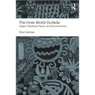 The Inner World Outside: Object Relations Theory and Psychodrama by Holmes; Paul, 9781138829244