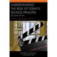 Understanding the Role of Today's School Principal A Primer for Bridging Theory to Practice by Kellough, Richard D.; Hill, Phillys, 9781475809244