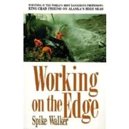 Working on the Edge Surviving In the World's Most Dangerous Profession: King Crab Fishing on Alaska's High Seas by Walker, Spike, 9780312089245