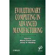 Evolutionary Computing in Advanced Manufacturing by Tiwari, Manoj; Harding, Jenny A., 9780470639245