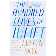 The Hundred Loves of Juliet A Novel by Skye, Evelyn, 9780593499245