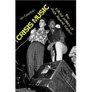 Crisis Music The Cultural Politics of Rock Against Racism by Goodyer, Ian, 9780719079245