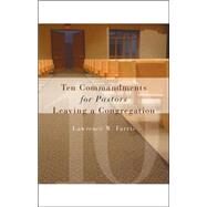 Ten Commandments for Pastors Leaving a Congregation by Farris, Lawrence W., 9780802829245
