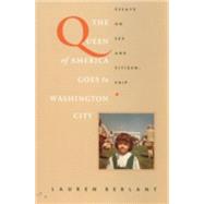 The Queen of America Goes to Washington City by Berlant, Lauren Gail; Barale, Michele Aina; Goldberg, Jonathan; Moon, Michael, 9780822319245