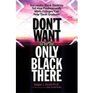 Don't Want to Be the Only Black There by Scott, Edgar J., Ph.d.; Scott, Mary Katherine Raye, 9781439259245